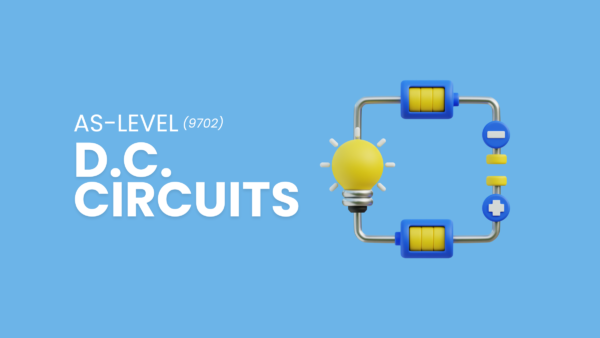 D.C. Circuits | AS Level Physics | 9702