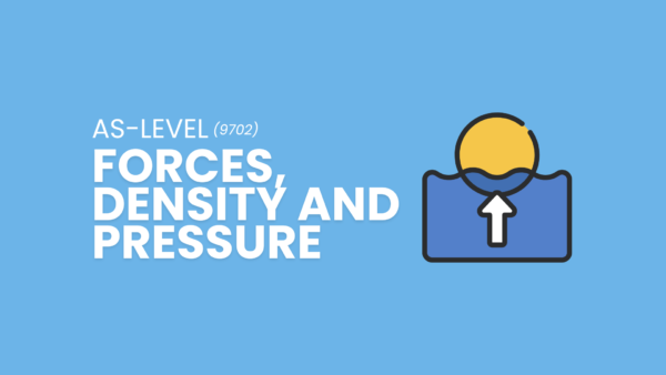 Forces, Density and Pressure | AS Level Physics | 9702