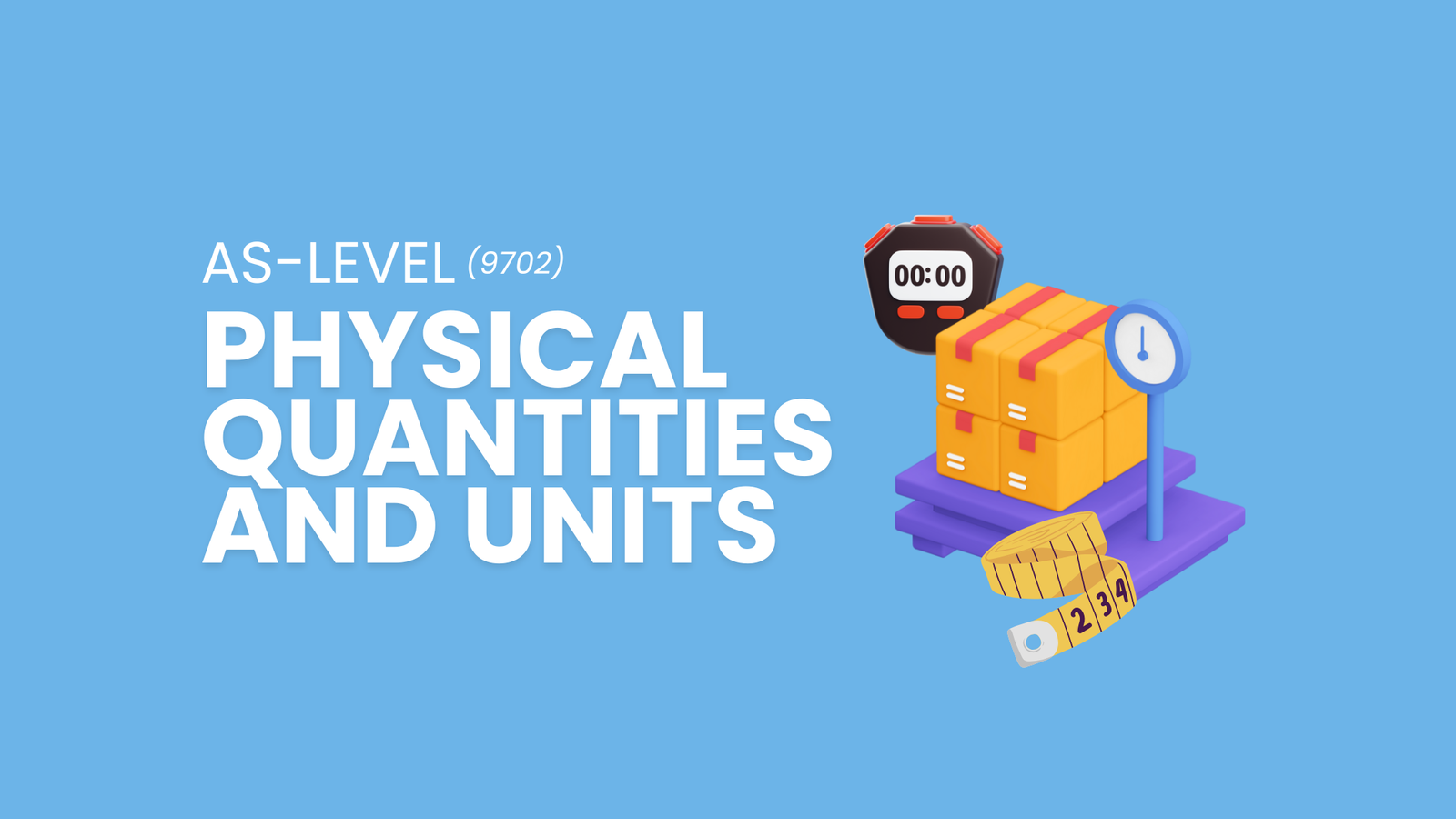 Physical Quantities and Units | AS Level Physics | 9702