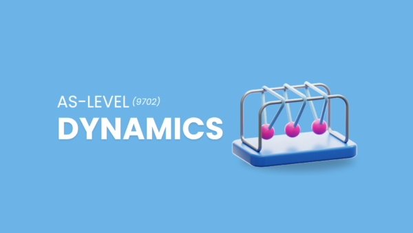 Dynamics | AS Level Physics | 9702